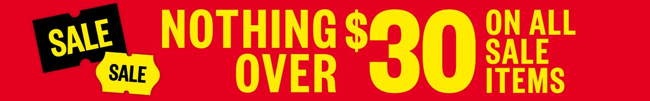 Sale Nothing Over $30 on all full price items.