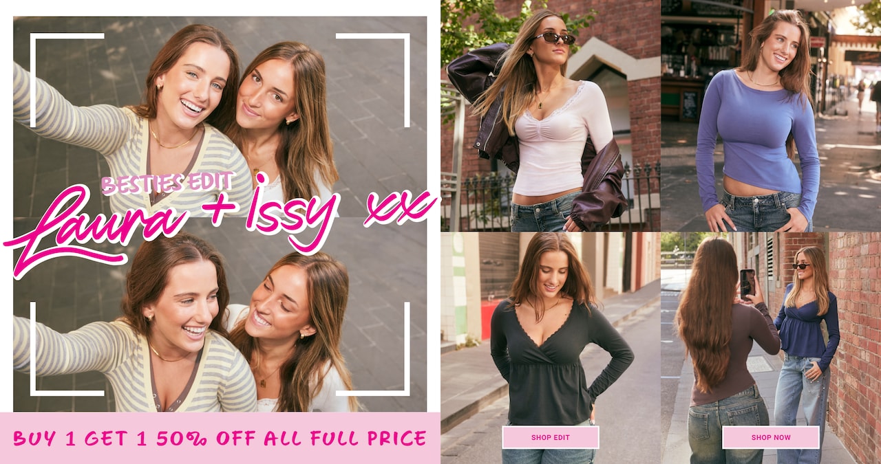 Besties Edit. Laura & Issy. Buy 1 Get 1 50% Off All Full Price