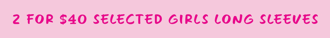 2 For $40 Selected Girls Long Sleeves