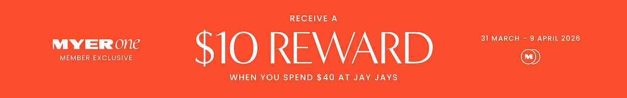 MYER one Member Exclusive. Receive a $10 reward when you spend $40 at Jay Jays. 31 March - 9 April 2026