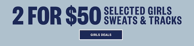 2 For $50 Selected Girls Sweats & Tracks. Girls Deals