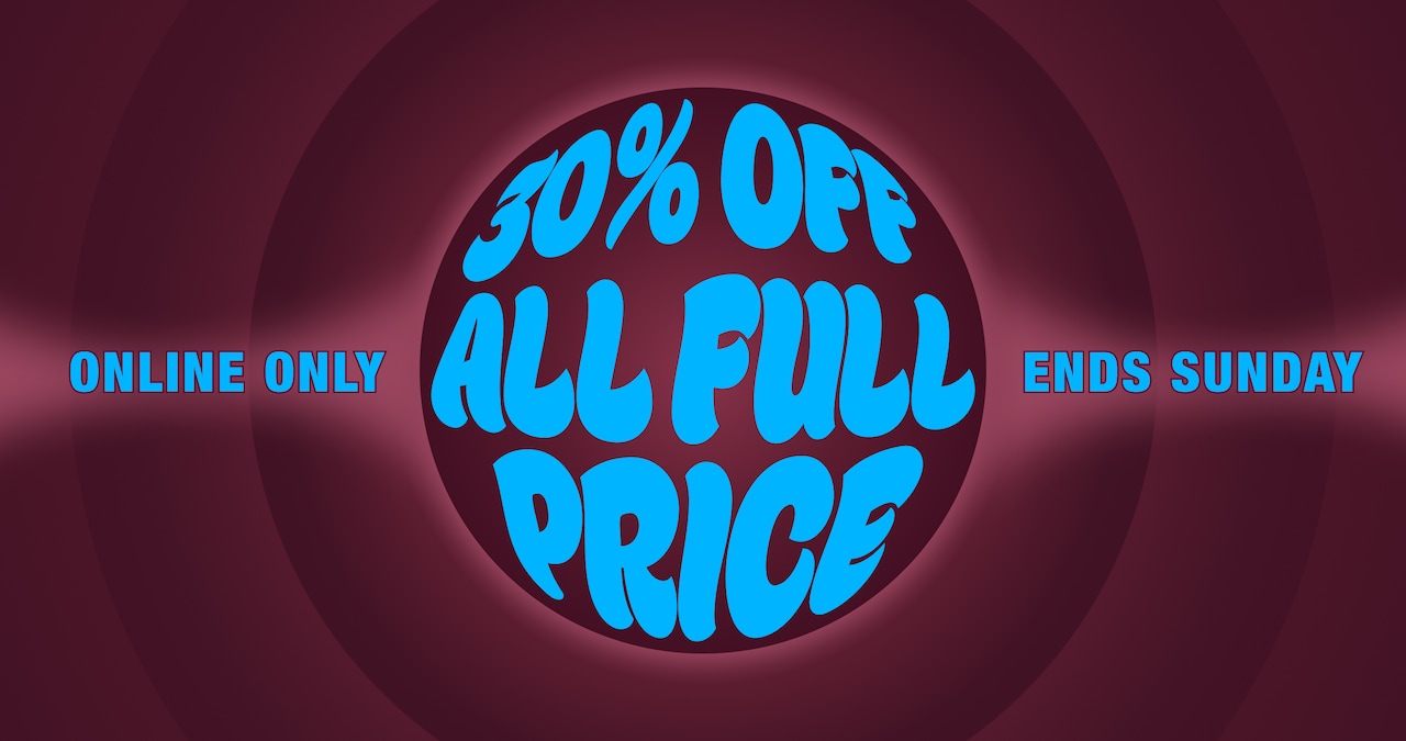 Online Only. Ends Sunday. 30% Off All Full Priced