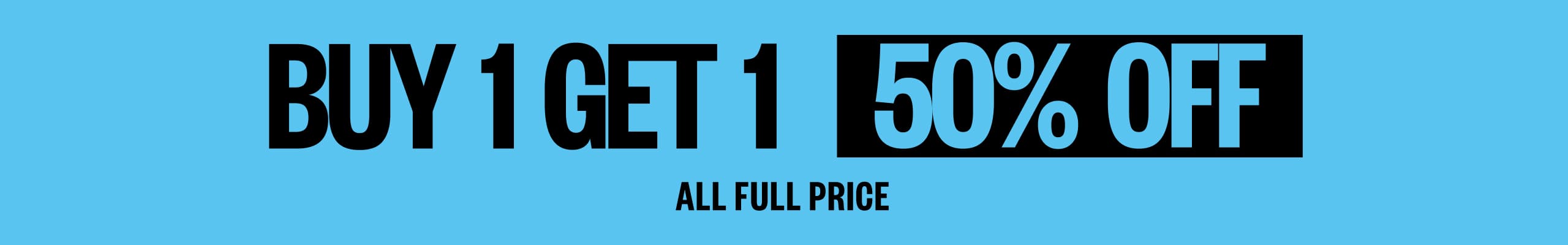 Buy 1 Get 1 50% Off All Full Price.