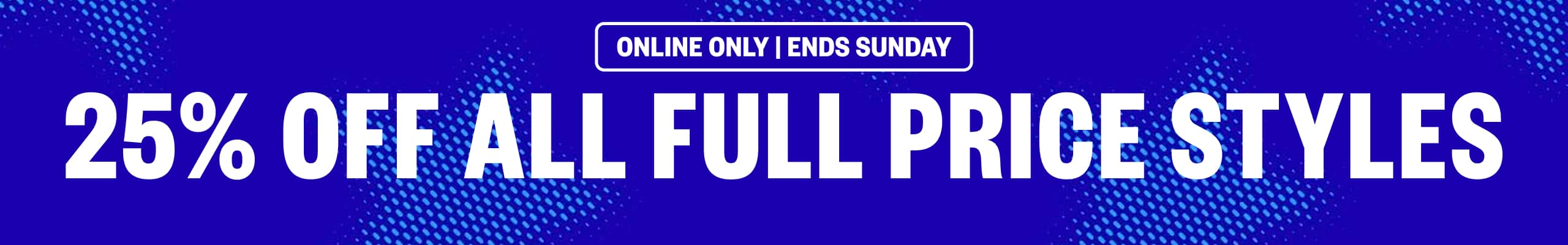 25% Off All Full Price Styles